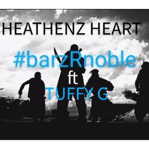 BarzRNoble HEATHENZ HEART ft TUFFY G