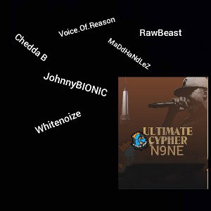 Chedda B - Ultimate Cypher N9NE ft JohnnyBIONIC, Voice.Of.Reason, Whitenoize, MaDdHaNdLeZ, RawBeast 