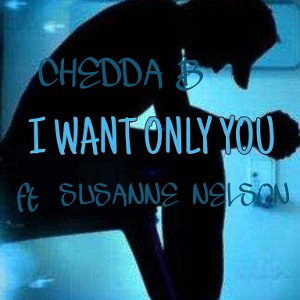Chedda B - I Want Only you ft Susanne Nelson ( prod by Billy Mix & Chedda B)