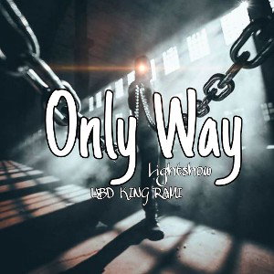 "Only Way"  ~feat.  ✝️LIGHTSHOW✝️🗡