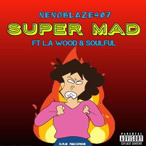 Super Mad NenoBlaze Ft LA Wood & Soulful