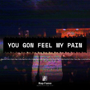You Gon Feel My Pain