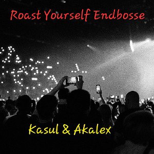 Kasul & Akalex - Roast Yourself Endbosse