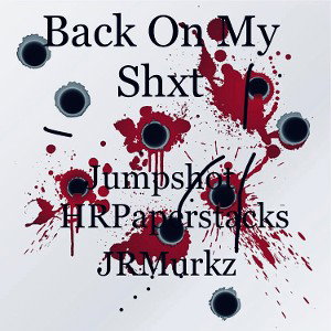 Back On My Shxt Ft HRpaperstacks & JRMurkz 