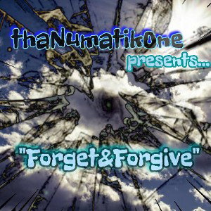 "Forget & Forgive" - thaNumatikOne
