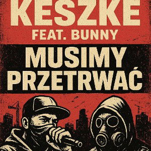 Keszke feat Bunny - Musimy przetrwać 