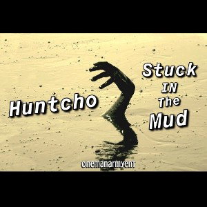Huntcho - Stuck in the Mud (OneManArmyENT)
