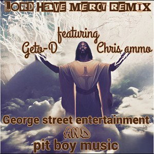 lord have mercy Geto-D ft. Chris ammo 