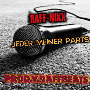 Raff Nixx - Jeder meiner Parts(prodv.RaffBeats)