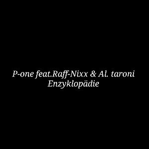 Enzyklopädie - P-one feat.Raff-Nixx & Al. taroni