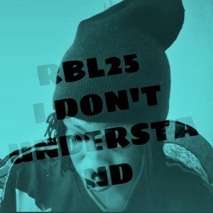 RBL25 - I Don't Understand