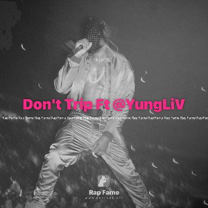  Don't Trip Ft @YungLiV 