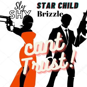 SlyShy+StarChildBrizzle_Cant Trust