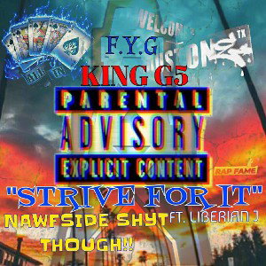 KING🤴G5 - STRIVE FOR IT FT LIBERIAN  J 