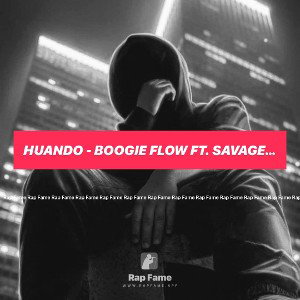 Huando - Boogie Flow Ft. Savage & That 6oy Mane