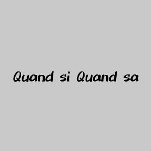 Quand si quand sa