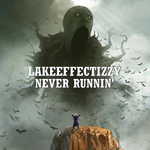 LakeEffectizzy - Never Runnin