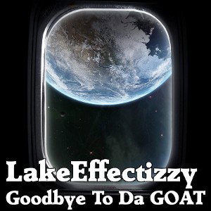 LakeEffectizzy - Goodbye To Da GOAT