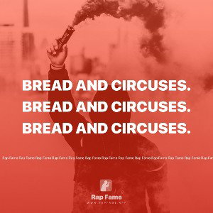 Bread and circuses.