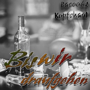 Baco062 x Kopfchaot - Bis wir draufgehen