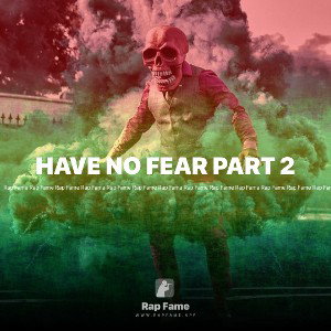 HAVE NO FEAR PART 2