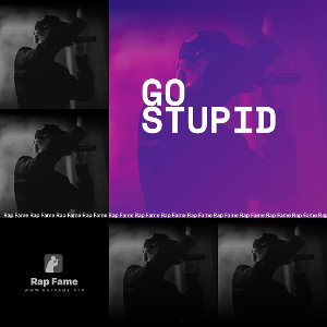 GO STUPID 