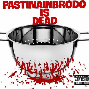 PASTINAINBRODO IS DEAD