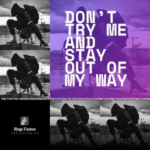 Don’t Try Me and Stay out of my Way