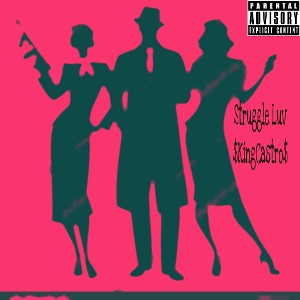 $KingCastro$-StruggleLuv