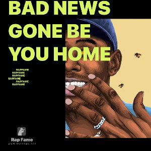 bad news gone be you home
