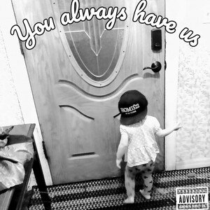 You always have us (Written by Bobby Barzzz)
