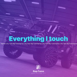 Everything I touch