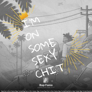 I’m on some sexy Chit