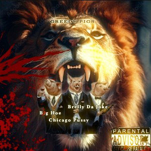 GREEDY PIGS [CHICAGOBULLY, BRELLY&BIG JOE DISS]