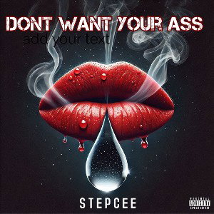 DONT WANT YOUR ASS