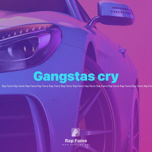 Gangstas cry