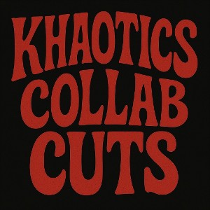 Khaotic's Collab Cuts