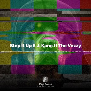 Step It Up E.J. Kane ft The Vezzy