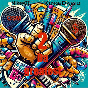 2 Da Greatest..OT..KINGDAVID..OSM