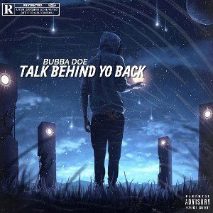 bubba doe - TALK BEHIND YO BACK