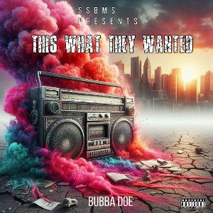 bubba doe - THIS WHAT THEY WANTED  