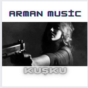 ARMAN - KUŞKU