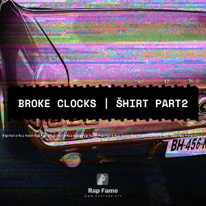 BROKE CLOCKS | ŠHIRT Part2