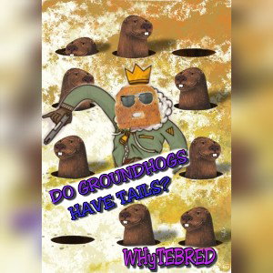 Whytebred - Do groundhogs have tails  _Freestyle _