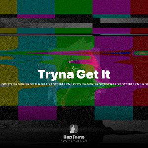Tryna Get It