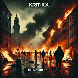 KRITIKX - BERLIN  BRENNT 