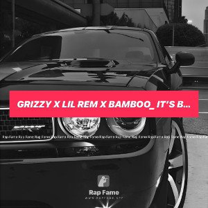 Grizzy x Lil Rem x Bamboo_ It’s been a minute 