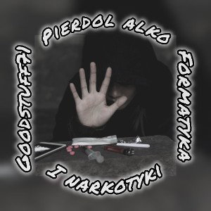 GoodStuff71-Pierdol alko-narko