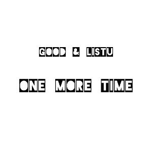 Good & Listu : "One more time"