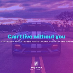 Can’t live without you 
